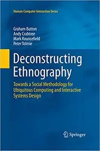 Deconstructing Ethnography: Towards a Social Methodology for Ubiquitous Computing and Interactive Systems Design