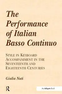 The Performance of Italian Basso Continuo: Style in Keyboard Accompaniment in the Seventeenth and Eighteenth Centuries