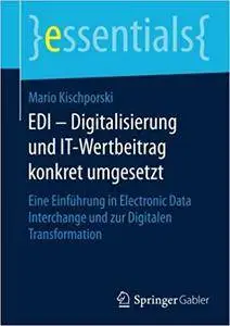 EDI - Digitalisierung und IT-Wertbeitrag konkret umgesetzt: Eine Einführung in Electronic Data Interchange