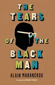 «The Tears of the Black Man» by Alain Mabanckou