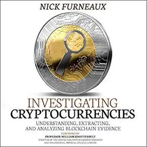 Investigating Cryptocurrencies: Understanding, Extracting, and Analyzing Blockchain Evidence [Auidobook]