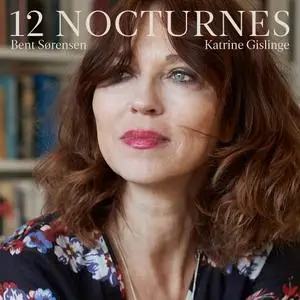 Katrine Gislinge - Bent Sørensen: 12 Nocturnes (Live) (2021)