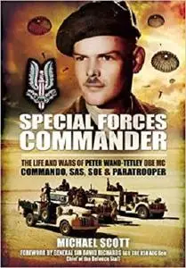 Special Forces Commander: The Life and Wars of Peter Wand-Tetley MC Commando, SAS, SOE and Paratrooper