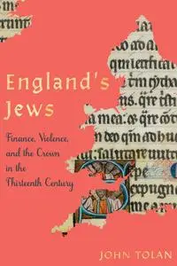 England's Jews: Finance, Violence, and the Crown in the Thirteenth Century (The Middle Ages Series)