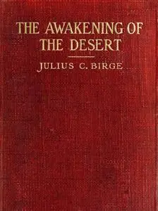 «The Awakening of the Desert» by Julius Charles Birge