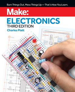 Make: Electronics: Learning by Discovery: A hands-on primer for the new electronics enthusiast, 3rd Edition