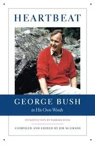 «Heartbeat: George Bush in His Own Words» by Jim McGrath