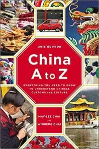 China A to Z: Everything You Need to Know to Understand Chinese Customs and Culture