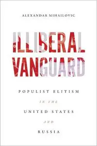 Illiberal Vanguard: Populist Elitism in the United States and Russia