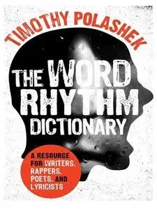 Word Rhythm Dictionary: A Resource for Writers, Rappers, Poets, and Lyricist