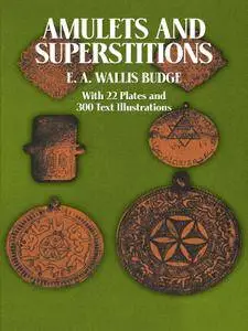 Amulets and Superstitions: The Original Texts With Translations and Descriptions of a Long Series of Egyptian, Sumerian...