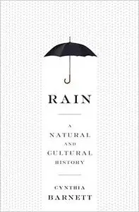 Rain: A Natural and Cultural History