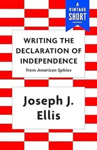 Writing the Declaration of Independence (A Vintage Short)