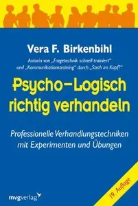 Psycho-logisch richtig verhandeln: Professionelle Verhandlungstechniken mit Experimenten und Übungen, 19. Auflage