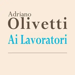 «Ai Lavoratori» by Adriano Olivetti