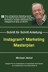 Instagram Marketing Masterplan: Wie du dir bei Instagram eine Gewinn bringende Fanbase auf Instagram aufbaust