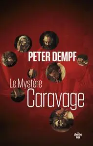 Peter Dempf, "Le mystère Caravage"