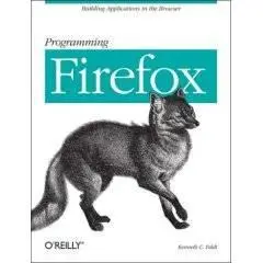 Programming Firefox: Building Rich Internet Applications with XUL by Kenneth C. Feldt [Repost]