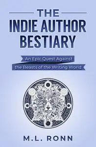 «The Indie Author Bestiary» by M.L. Ronn