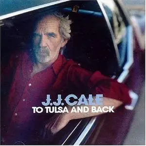 J.J. Cale -  To Tulsa and Back (2004)