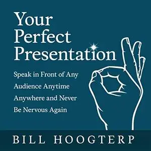 Your Perfect Presentation: Speak in Front of Any Audience Anytime Anywhere and Never Be Nervous Again [Audiobook]