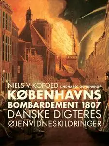 «Københavns Bombardement 1807 - danske digteres øjenvidneskildringer» by Niels V. Kofoed