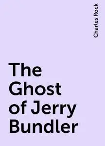 «The Ghost of Jerry Bundler» by Charles Rock
