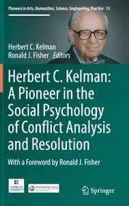 Herbert C. Kelman: A Pioneer in the Social Psychology of Conflict Analysis and Resolution