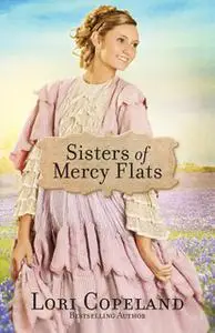 «Sisters of Mercy Flats» by Lori Copeland