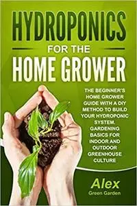 HYDROPONICS FOR THE HOME GROWER