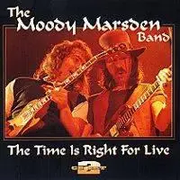 The Moody Marsden Band - The Time Is Right For Live