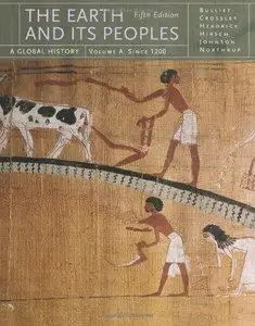 The Earth and Its Peoples: A Global History, Volume A: Since 1200 (Repost)