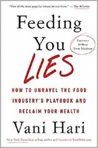 Feeding You Lies: How to Unravel the Food Industry's Playbook and Reclaim Your Health