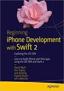 Beginning iPhone Development with Swift 2: Exploring the iOS SDK Ed 2