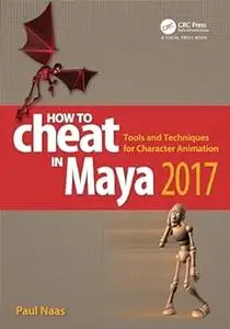 How to Cheat in Maya 2017: Tools and Techniques for Character Animation (Repost)