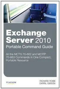 Exchange Server 2010 Portable Command Guide: MCTS 70-662 and MCITP 70-663 