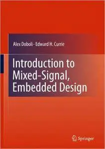 Alex Doboli, Edward H. Currie - Introduction to Mixed-Signal, Embedded Design [Repost]
