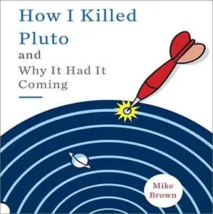 How I Killed Pluto and Why It Had It Coming [Audiobook]