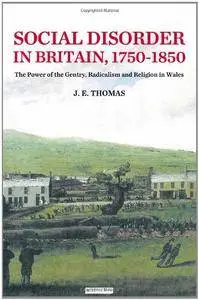 Social Disorder in Britain 1750-1850: The Power of the Gentry, Radicalism and Religion in Wales