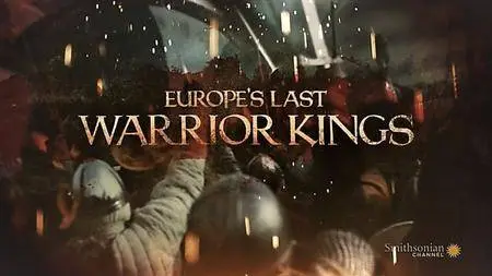 Smithsonian Channel - Europe's Last Warrior Kings: Series 1 (2018)
