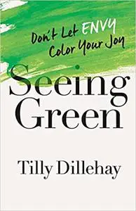 Seeing Green: Don't Let Envy Color Your Joy