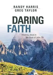 Daring Faith: Meeting Jesus in the Gospel of John