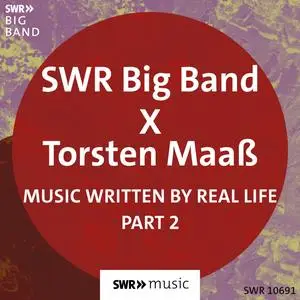 SWR Big Band & Torsten Maaß - Music Written by Real Life (Part II) (2023) [Official Digital Download]