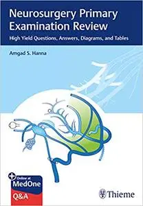 Neurosurgery Primary Examination Review: High Yield Questions, Answers, Diagrams, and Tables