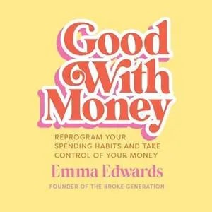 Good With Money: Reprogram Your Spending Habits and Take Control of Your Money [Audiobook]