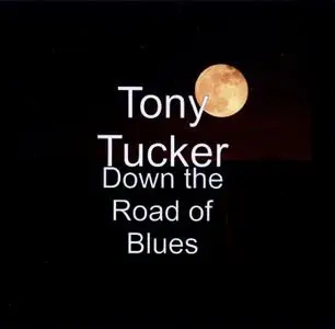 Tony Tucker - Down The Road Of Blues (2018)