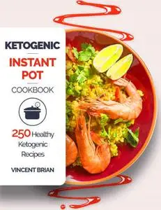 Ketogenic Instant Pot Cookbook: 250 Healthy Ketogenic Recipes