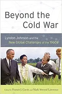 Beyond the Cold War: Lyndon Johnson and the New Global Challenges of the 1960s