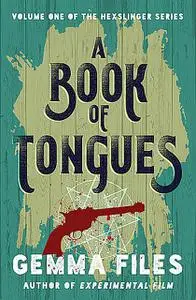 «A Book of Tongues» by Gemma Files