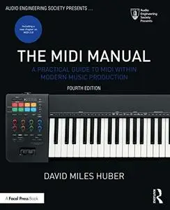 The MIDI Manual: A Practical Guide to MIDI within Modern Music Production, 4th Edition